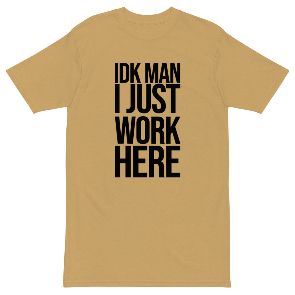 IDK Man I Just Work Here T-Shirt