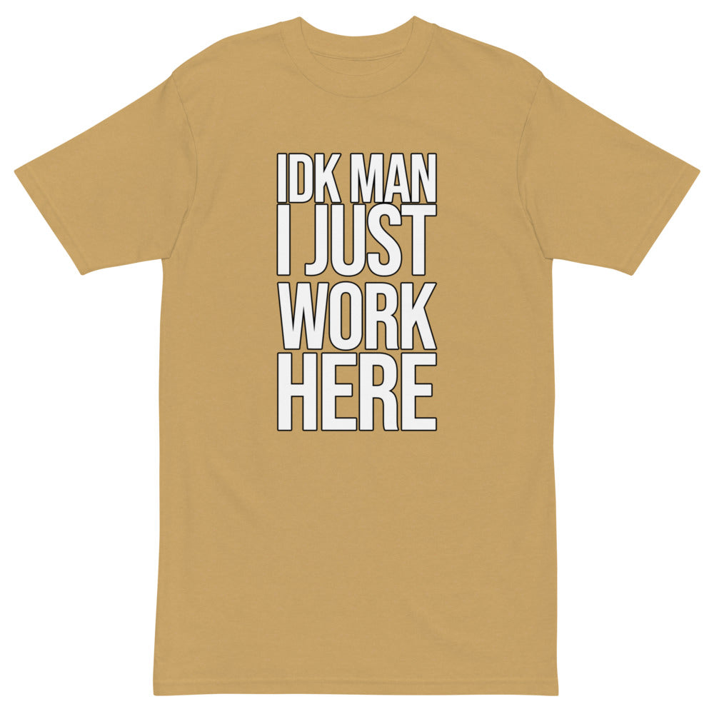 IDK Man I Just Work Here T-shirt