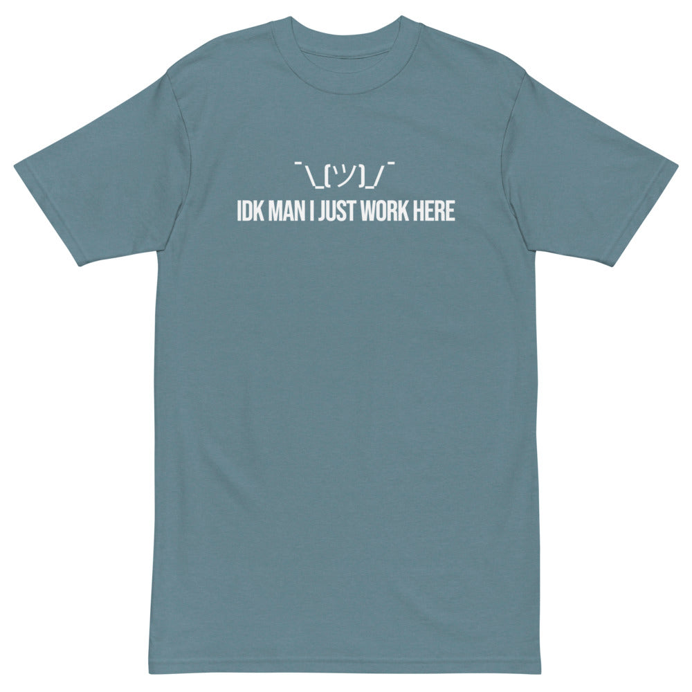 IDK Man I Just Work Here T-Shirt