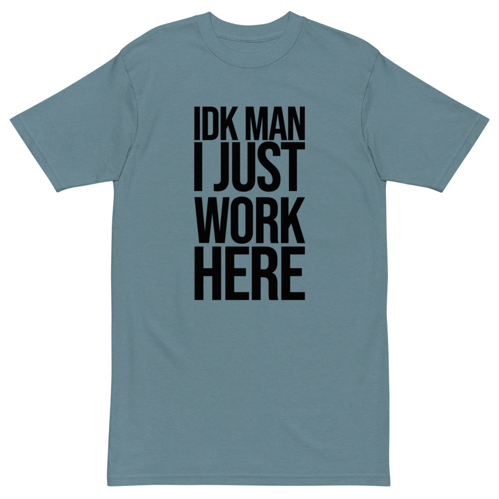 IDK Man I Just Work Here T-Shirt