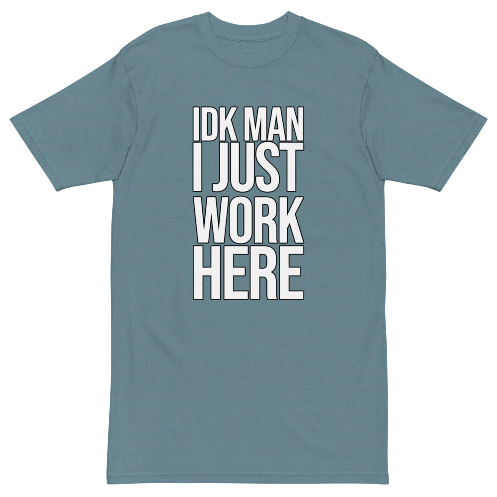 IDK Man I Just Work Here T-shirt