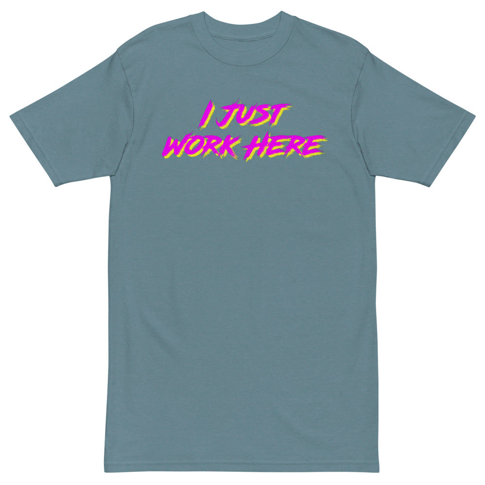 I Just Work Here T-Shirt