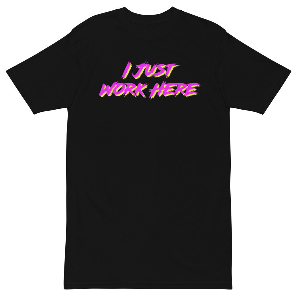 I Just Work Here T-Shirt