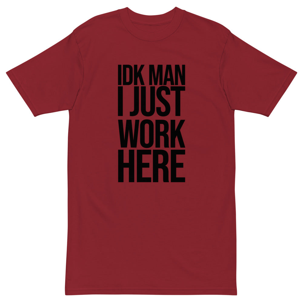 IDK Man I Just Work Here T-Shirt
