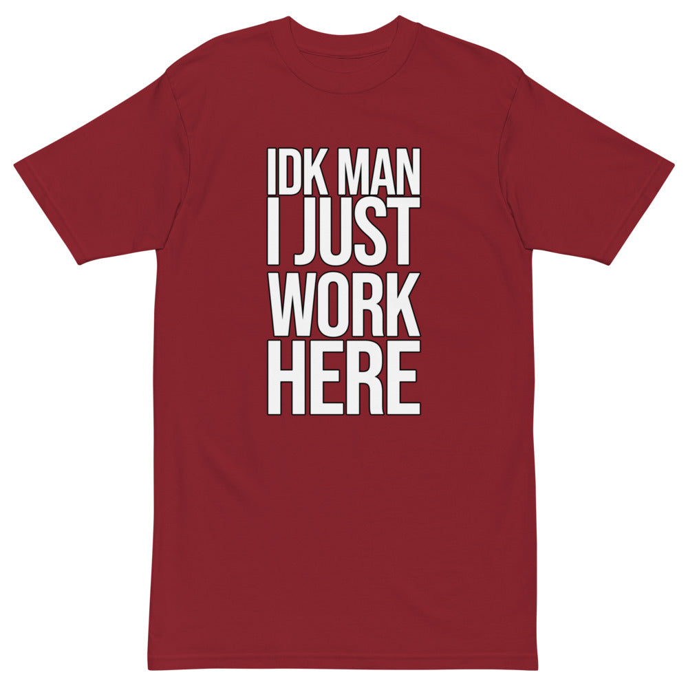 IDK Man I Just Work Here T-shirt