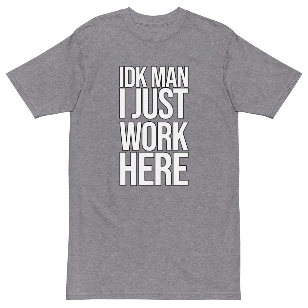 IDK Man I Just Work Here T-shirt