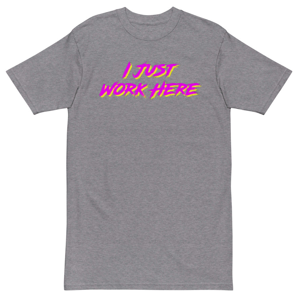 I Just Work Here T-Shirt