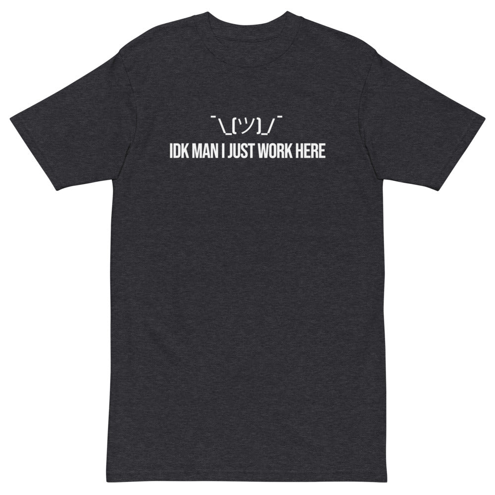 IDK Man I Just Work Here T-Shirt