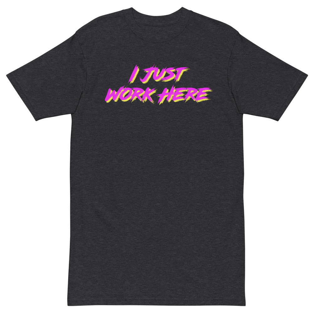 I Just Work Here T-Shirt