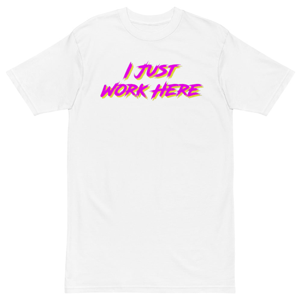 I Just Work Here T-Shirt