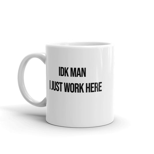 IDK Man I Just Work Here Mug